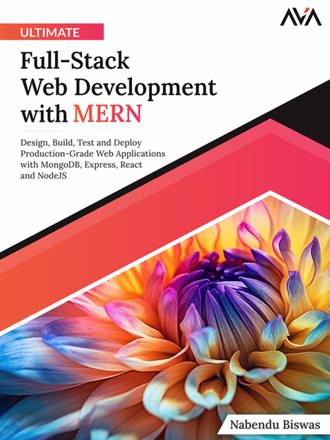 Ultimate Full-Stack Web Development with MERN, Nabendu Biswas