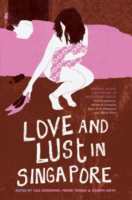 Love and Lust in Singapore, Caz Goodwin, Femke Tewari, Joseph Hoye