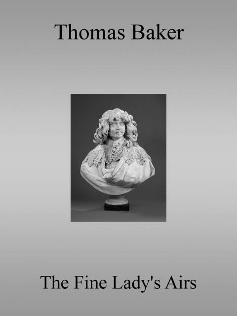 The Fine Lady's Airs, fl.1700-1709 Thomas Baker