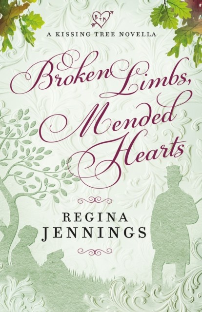 Broken Limbs, Mended Hearts (A Kissing Tree Novella), Regina Jennings