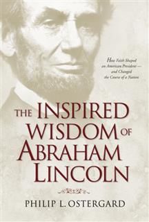 Inspired Wisdom of Abraham Lincoln, Philip Ostergard