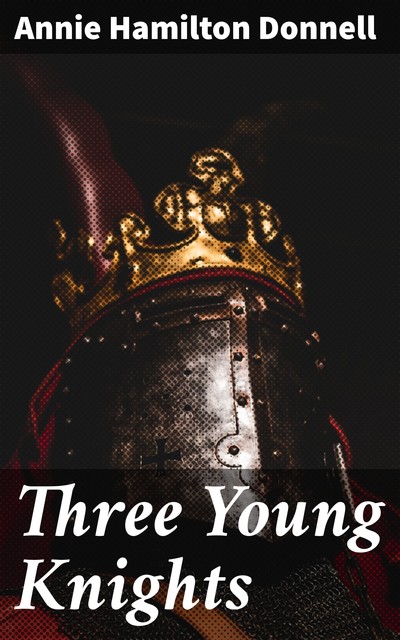 Three Young Knights, Annie Hamilton Donnell