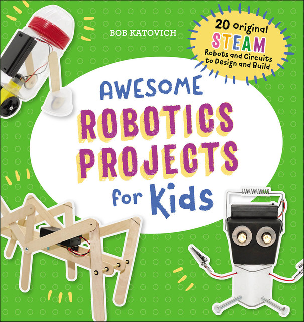 Awesome Robotics Projects for Kids, Bob Katovich