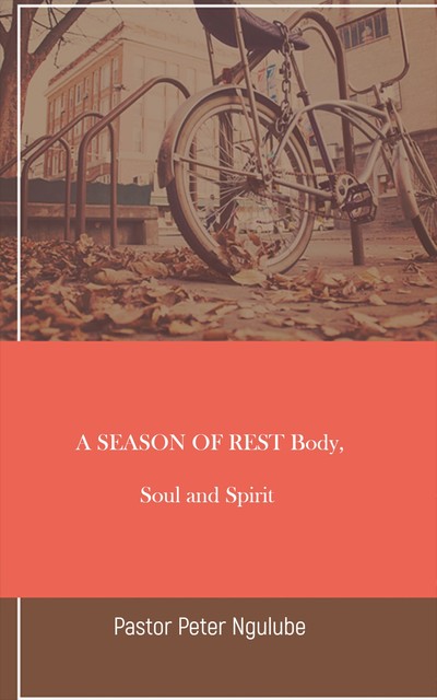 A Season of Rest Body, Soul and Spirit, Pastor Peter Ngulube