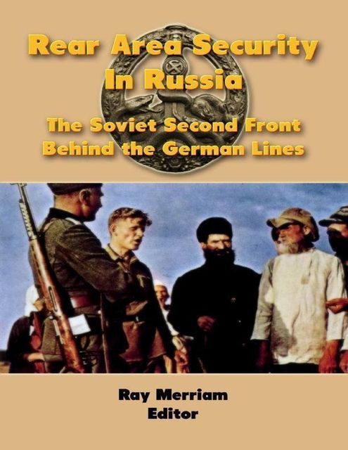 Rear Area Security In Russia: The Soviet Second Front Behind the German Lines, Ray Merriam
