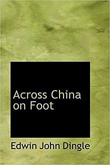 Across China on Foot, Edwin John Dingle