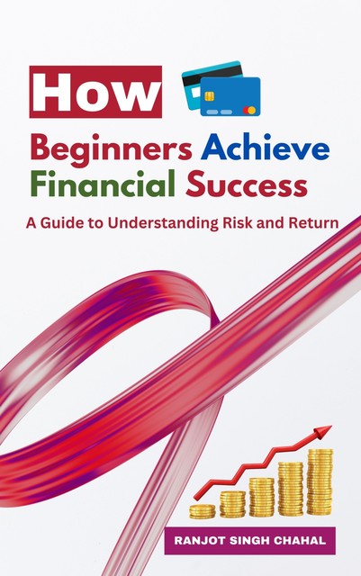 How Beginners Achieve Financial Success, Ranjot Singh Chahal