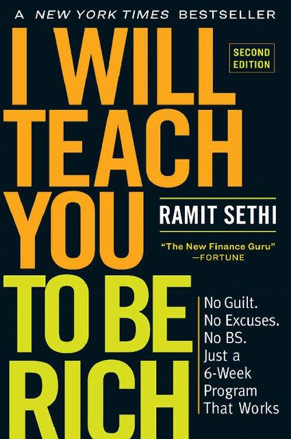 I Will Teach You to Be Rich, Second Edition: No Guilt. No Excuses. No B.S. Just a 6-Week Program That Works, Ramit Sethi