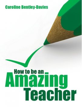 How to be an amazing teacher, Caroline Bentley-Davies