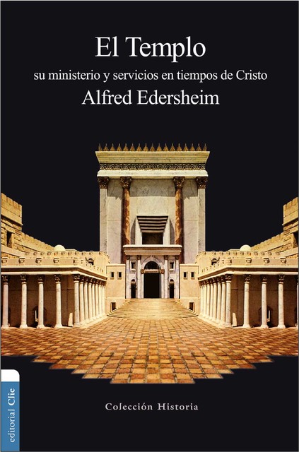 El Templo: Su ministerio y servicios en tiempos de Cristo, Alfred Edersheim