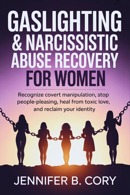 Gaslighting & Narcissistic Abuse Recovery for Women, Jennifer B. Cory