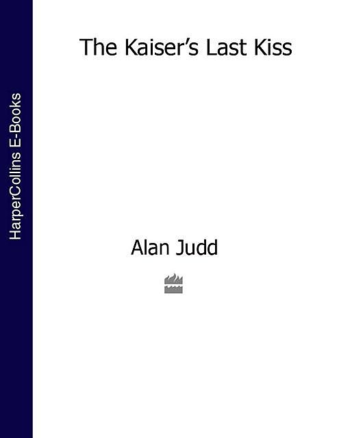 The Kaiser’s Last Kiss, Alan Judd