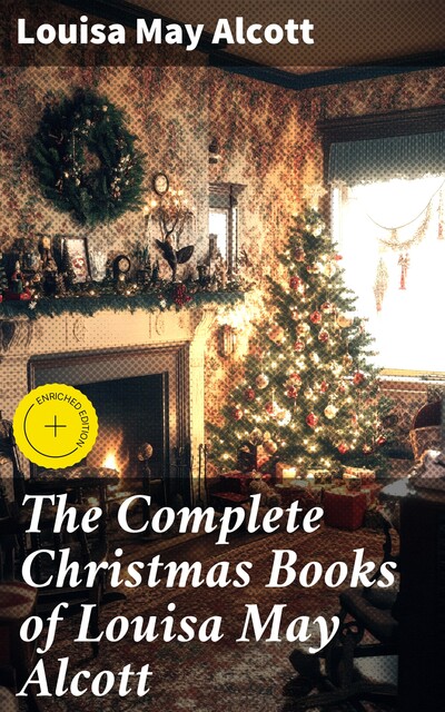 The Complete Christmas Books of Louisa May Alcott, Louisa May Alcott