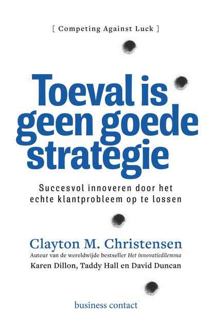 Toeval is geen goede strategie, Clayton M. Christensen, David Duncan, Karen Dillon, Taddy Hall