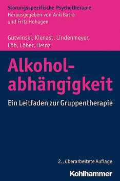 Alkoholabhängigkeit, Andreas Heinz, Johannes Lindenmeyer, Martin Löb, Sabine Löber, Stefan Gutwinski, Thorsten Kienast