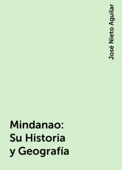 Mindanao: Su Historia y Geografía, José Nieto Aguilar