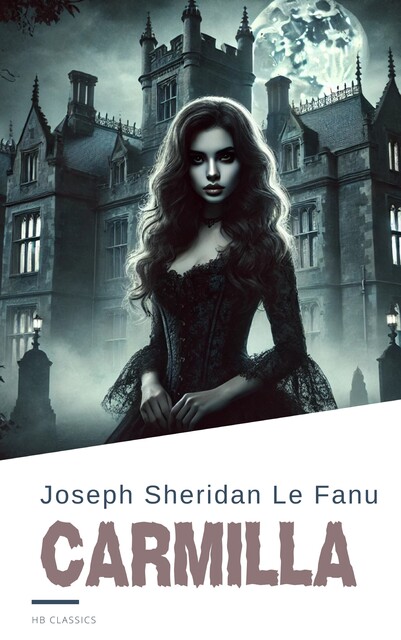 Carmilla: The Original Vampire Story That Inspired a Genre, Joseph Sheridan Le Fanu
