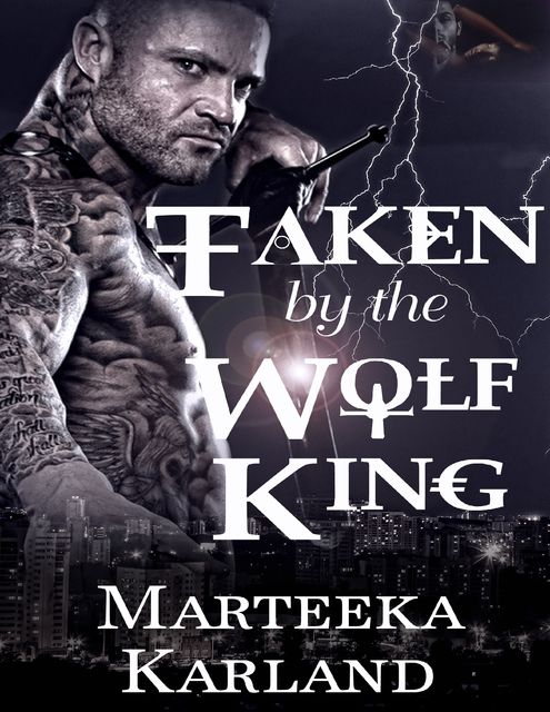 Taken By the Wolf King, Marteeka Karland