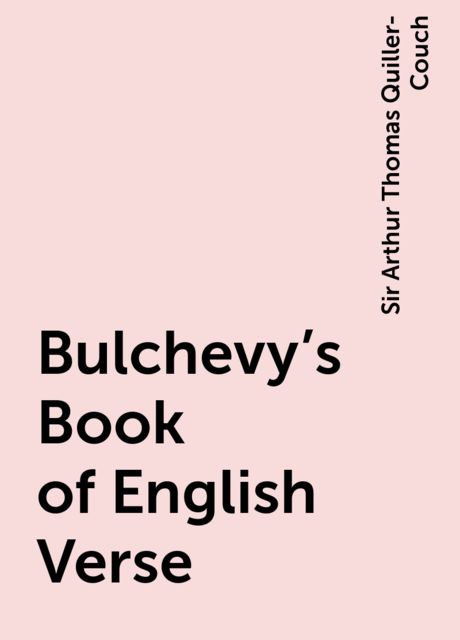 Bulchevy's Book of English Verse, Sir Arthur Thomas Quiller-Couch