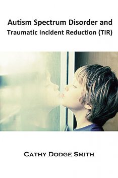 Autism Spectrum Disorder and Traumatic Incident Reduction (TIR), Cathy Smith
