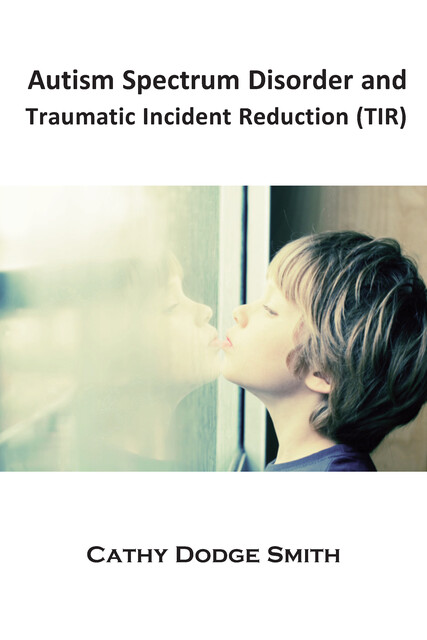 Autism Spectrum Disorder and Traumatic Incident Reduction (TIR), Cathy Smith