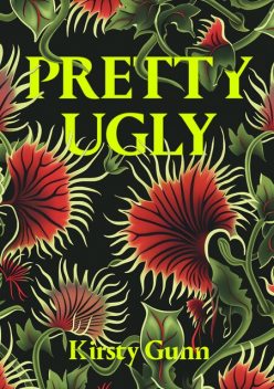 Pretty Ugly, Kirsty Gunn