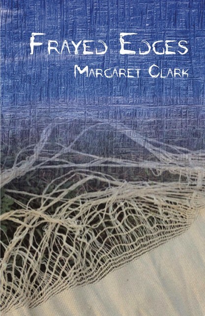 Frayed Edges, Margaret Clark