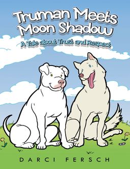 Truman Meets Moon Shadow: A Tale About Trust and Respect, Darci Fersch