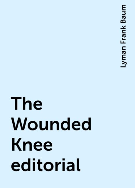 The Wounded Knee editorial, Lyman Frank Baum