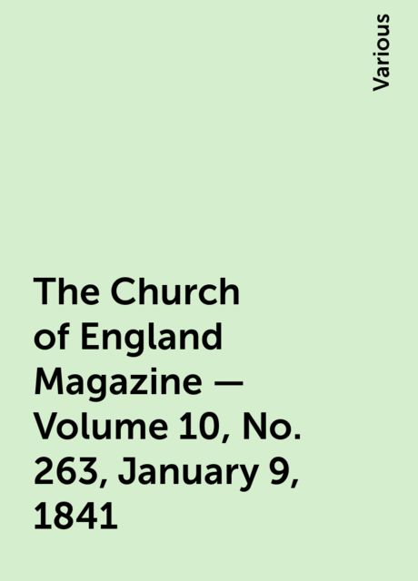 The Church of England Magazine - Volume 10, No. 263, January 9, 1841, Various