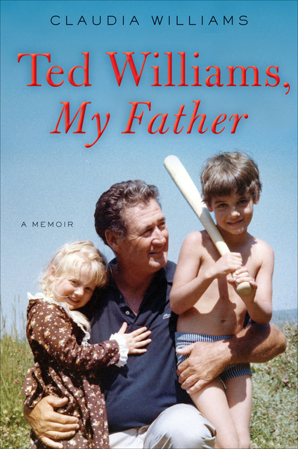 Ted Williams, My Father, Claudia Williams