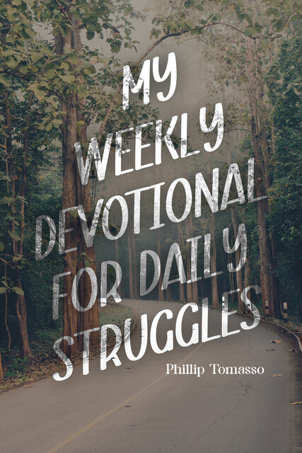 My Weekly Devotional for Daily Struggles, Phillip Tomasso