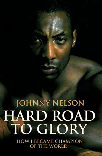 Hard Road to Glory – How I Became Champion of the World, Johnny Nelson