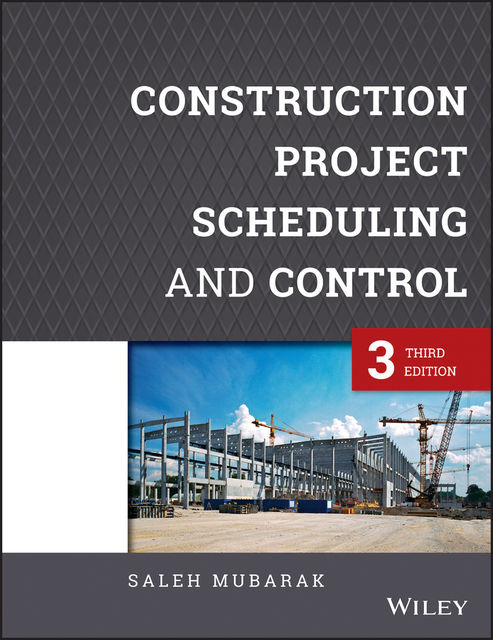 Construction Project Scheduling and Control, Saleh A.Mubarak