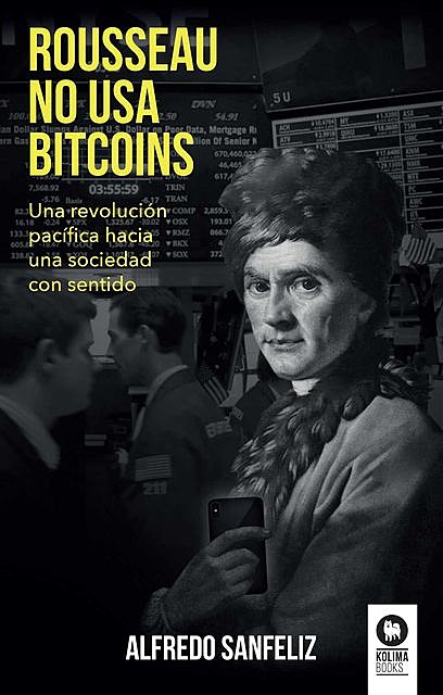 Rousseau no usa bitcoins, Alfredo Sanfeliz Mezquita