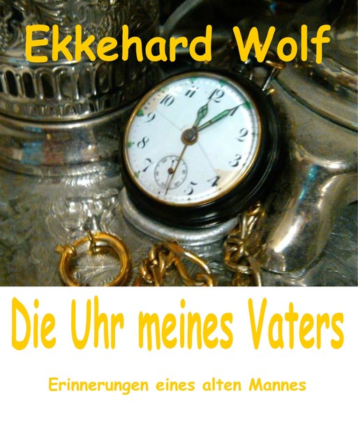 Die Uhr meines Vaters, Ekkehard Wolf