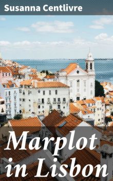 Marplot in Lisbon, Susanna Centlivre