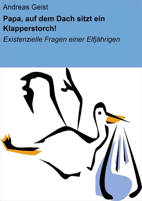 Papa, auf dem Dach sitzt ein Klapperstorch, Andreas Geist