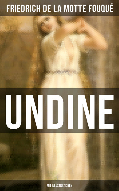 Undine (Mit Illustrationen), Friedrich de la Motte Fouqué