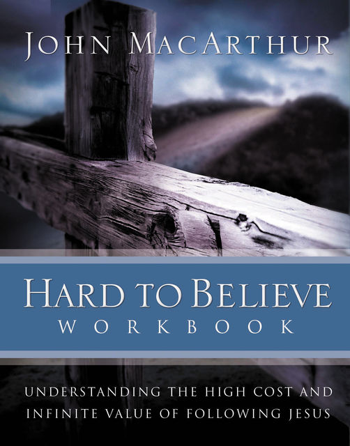 Hard to Believe Workbook, John MacArthur