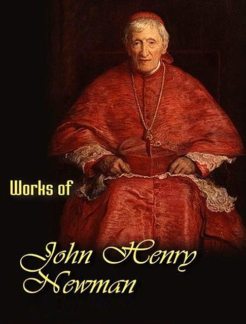 The Complete Works of John Henry Newman, John Henry Newman