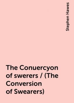 The Conuercyon of swerers / (The Conversion of Swearers), Stephen Hawes