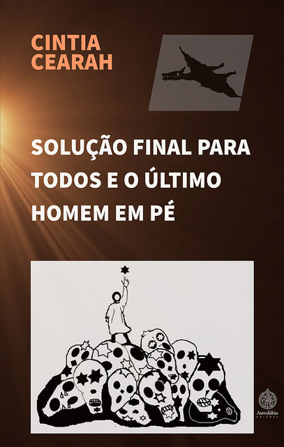 Solução final para todos e o último homem em pé, CINTIA CEARAH