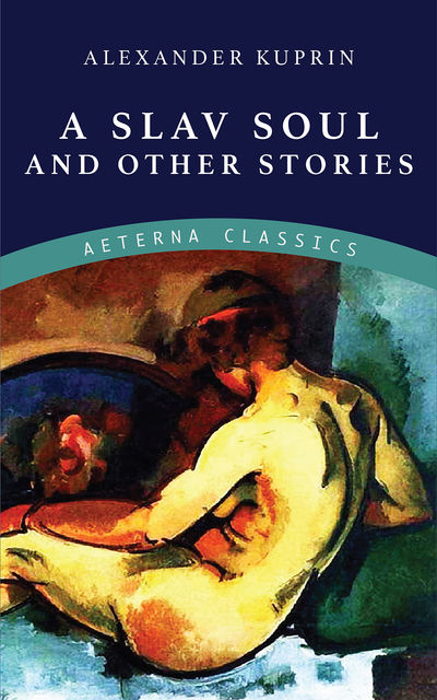 A Slav Soul and Other Stories, Alexander Kuprin