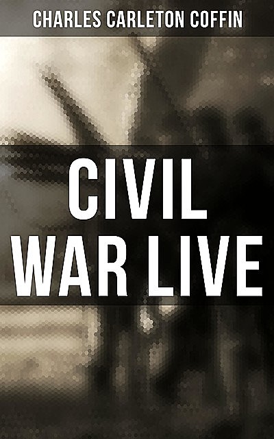 Civil War Live, Charles Carleton Coffin
