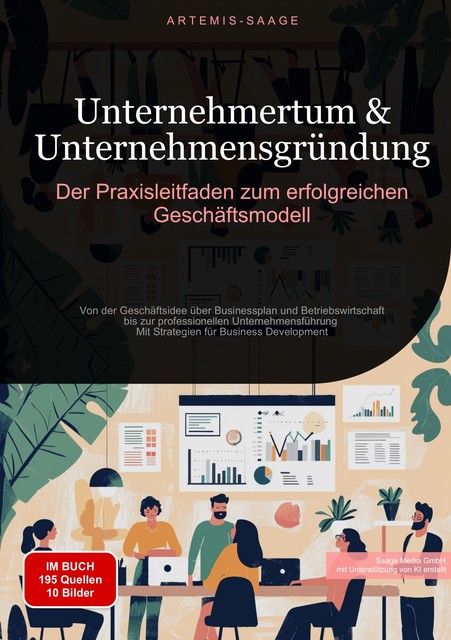 Unternehmertum & Unternehmensgründung: Der Praxisleitfaden zum erfolgreichen Geschäftsmodell, Artemis Saage