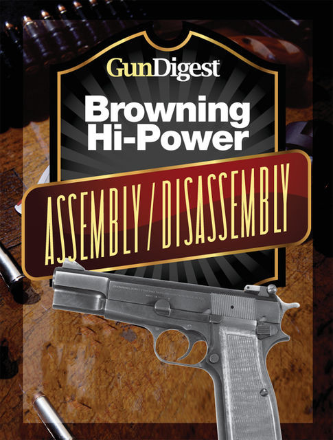 Gun Digest Hi-Power Assembly/Disassembly Instructions, J.B. Wood