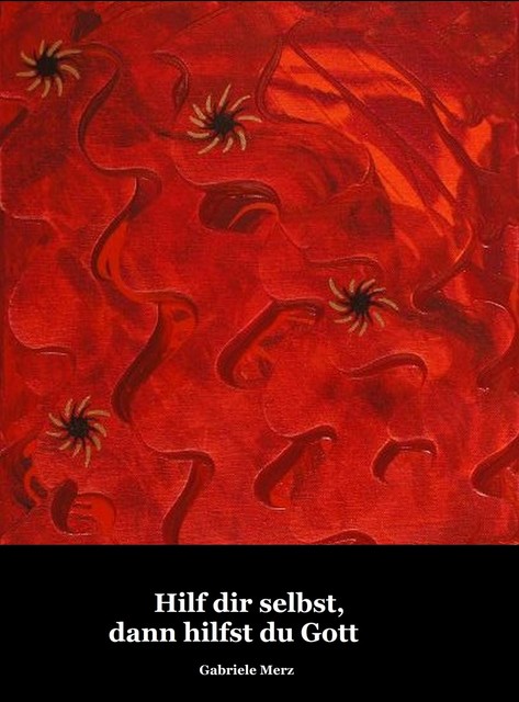 Hilf dir selbst, dann hilfst du Gott, Gabriele Merz