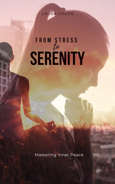 From Stress to Serenity, Laura Green