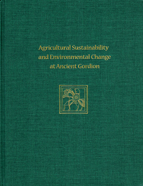 Agricultural Sustainability and Environmental Change at Ancient Gordion, John Marston